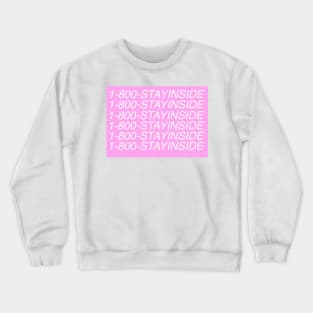 1-800-STAYINSIDE Crewneck Sweatshirt